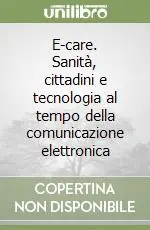 Occasione E-care. Sanità, cittadini e tecnologia al tempo della comunicazione elettronica
