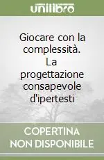 Giocare con la complessità. La progettazione consapevole d‘ipertesti Ultimissimo Modello