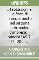 Scelto Dai Clienti I fabbisogni e le fonti di finanziamento nel sistema informativo d‘impresa i principi IAS 7, 17, 20 e 23