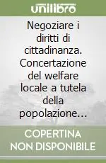 Novità Negoziare i diritti di cittadinanza. Concertazione del welfare locale a tutela della popolazione anziana