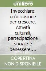 Invecchiare un‘occasione per crescere. Attività culturali, partecipazione sociale e benessere. Rapporto 2002 Spi CGIL-Cadef Promozione
