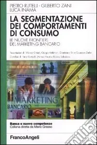 La segmentazione dei comportamenti di consumo. Le nuove frontiere del marketing bancario Ultimissimo Modello