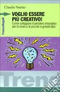 Direttamente Dal Produttore Voglio essere più creativo! Come sviluppare il pensiero innovativo per la ricerca di piccole e grandi idee