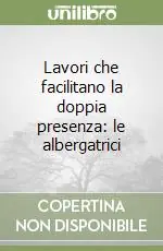 Soddisfatti O Rimborsati Lavori che facilitano la doppia presenza le albergatrici
