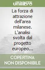 La forza di attrazione dell‘area milanese. L‘analisi svolta dal progetto europeo DEAFIN. Ediz. italiana e inglese Promozione