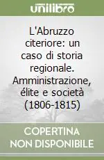 L‘Abruzzo citeriore un caso di storia regionale. Amministrazione, élite e società (1806-1815) Novità