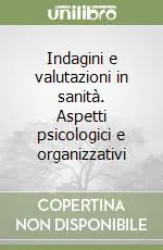Prezzo Conveniente Indagini e valutazioni in sanità. Aspetti psicologici e organizzativi