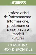 I professionisti dell‘orientamento. Informazione, produzione di conoscenza e modelli culturali Sconto