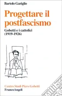 Affare Progettare il postfascismo. Gobetti e i cattolici (1919-1926)