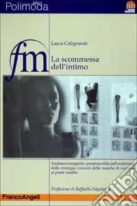 La scommessa dell‘intimo. Tendenze emergenti e prossime sfide dell‘underwear dalle strategie vincenti delle marche di successo ai punti vendita Prezzo Conveniente