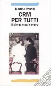 CRM per tutti. Il cliente è per sempre Più Venduto