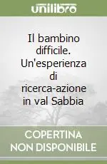 Il bambino difficile. Un‘esperienza di ricerca-azione in val Sabbia Offerta Lampo