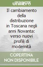 Il cambiamento della distribuzione in Toscana negli anni Novanta verso nuovi profili di modernità Prezzo Di Fabbrica