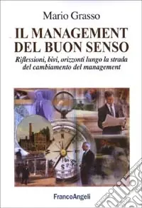 Offerta Del Giorno Il management del buon senso. Riflessioni, bivi, orizzonti lungo la strada del cambiamento del management