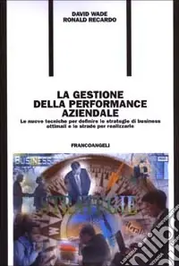 Scelto Dai Clienti La gestione della performance aziendale. Le nuove tecniche per definire le strategie di business ottimali e le strade per realizzarle