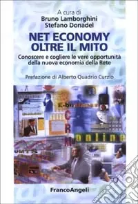 Net economy oltre il mito. Conoscere e cogliere le vere opportunità della nuova economia della rete Occasione Imperdibile