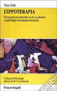 L‘ippoterapia. Neuropsicomotricità in età evolutiva e patologia neuropsicomotoria Prezzo Conveniente