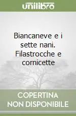 Biancaneve e i sette nani. Filastrocche e cornicette Scelto Dai Clienti