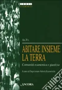 Abitare insieme la terra. Comunità ecumenica e giustizia Ordina Subito