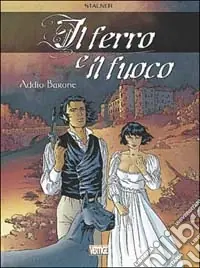 Addio barone. Il ferro e il fuoco. Vol. 1 Ultimissimo Modello