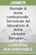 Giornale di storia costituzionale. Semestrale del laboratorio di storia «Antoine Barnave» (secondo semestre 2002). Vol. 4 Subito Disponibile