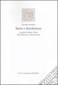 Promozione Esclusiva Storia e dissoluzione. L‘eredità di Hegel e Marx nella riflessione contemporanea