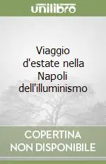 Ordina Subito Viaggio d‘estate nella Napoli dell‘illuminismo