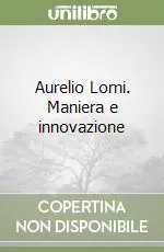 Aurelio Lomi. Maniera e innovazione Non Perdere