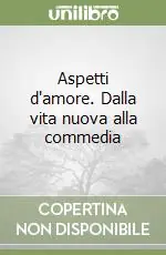 Nuovo Arrivo Aspetti d‘amore. Dalla vita nuova alla commedia