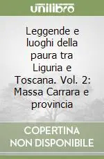 Soddisfatti O Rimborsati Leggende e luoghi della paura tra Liguria e Toscana. Vol. 2 Massa Carrara e provincia