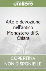Arte e devozione nell‘antico Monastero di S. Chiara Consegna Rapida