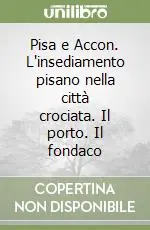 Pisa e Accon. L‘insediamento pisano nella città crociata. Il porto. Il fondaco Prezzo Conveniente