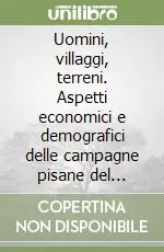 Uomini, villaggi, terreni. Aspetti economici e demografici delle campagne pisane del Quattrocento Reso Gratuito