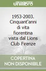 1953-2003. Cinquant‘anni di vita fiorentina vista dal Lions Club Firenze Direttamente Dal Produttore