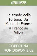 Offerta Del Giorno Le strade della fortuna. Da Marie de France a Françoise Villon
