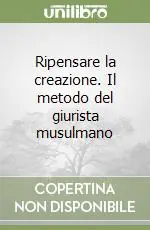 Ultime Pezzi Ripensare la creazione. Il metodo del giurista musulmano