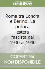 Miglior Prezzo Roma tra Londra e Berlino. La politica estera fascista dal 1930 al 1940