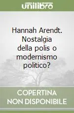 Hannah Arendt. Nostalgia della polis o modernismo politico? Saldi