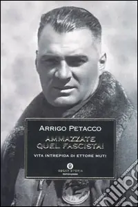 Economico Ammazzate quel fascista! Vita intrepida di Ettore Muti