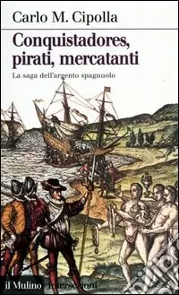 Ultimissimo Modello Conquistadores, pirati, mercatanti. La saga dell‘argento spagnuolo