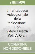 Il fantabosco videogiornale della Melevisione. Con videocassetta. Vol. 7 Orchi Spedito Oggi