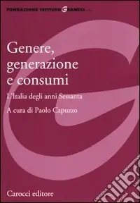 Prezzo Conveniente Genere, generazione e consumi. L‘Italia degli anni Sessanta
