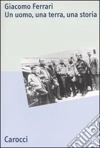 Subito Disponibile Giacomo Ferrari. Un uomo, una terra, una storia