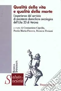 Prezzo Ridotto Qualità della vita e qualità della morte. L‘esperienza del servizio di assistenza domiciliare oncologica dell‘Ulss 20 di Verona