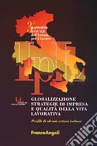 Globalizzazione, strategie di impresa e qualità della vita lavorativa. Profili di alcuni settori italiani. 3° rapporto annuale dell‘Istituto per il lavoro Sconto