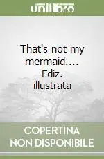 Miglior Prezzo That‘s not my mermaid.... Ediz. illustrata