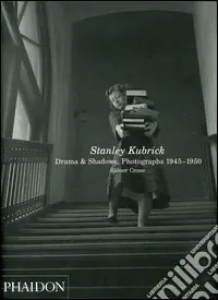 Stanley Kubrick. Drama & shadows photographs 1945-1950. Ediz. illustrata Subito Disponibile