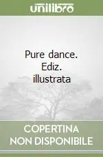 Pure dance. Ediz. illustrata Vendita Finale