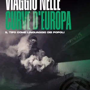 Nuovo Arrivo Viaggio nelle curve d‘Europa. Il tifo come linguaggio dei popoli