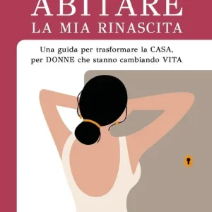 Compra Oggi Stesso Abitare la mia rinascita. Una guida per trasformare la casa, per donne che stanno cambiando vita